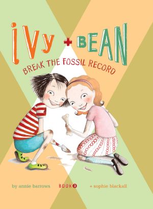 [Ivy & Bean 03] • Break the Fossil